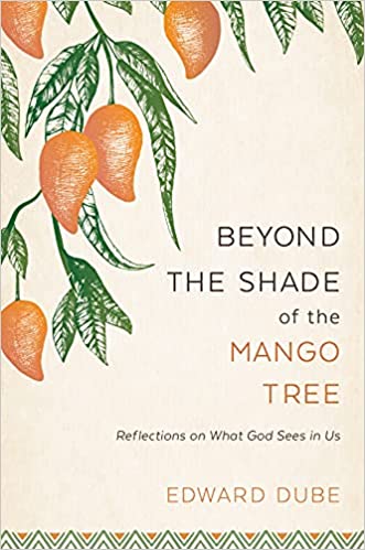 A Book Club Guest Review of Beyond the Shade of the Mango Tree: Reflections on What God sees in&nbsp;Us